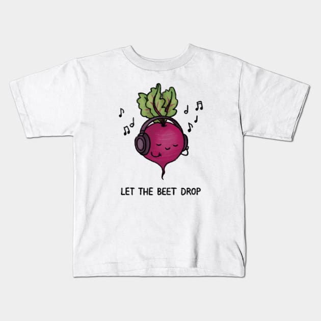 Let the Beet Drop Kids T-Shirt by drawforpun